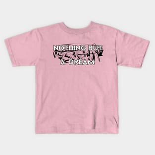 Nothing But a Dream Kids T-Shirt